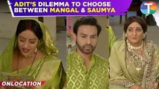 Mangal Lakshmi update: Adit to CHOOSE Mangal over Saumya because of Kusum during Teej?
