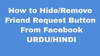 How to Hide/Remove Friend Request Button from Facebook | Urdu/Hindi