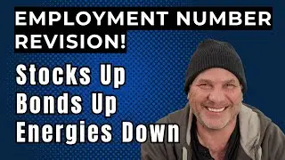 Employment Numbers Revision! Stocks Up, Bonds Up, Energies Down.