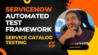 #6 ServiceNow Automated Test Framework | Service Catalog Testing | Part VI