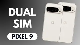 Does Google Pixel 9 / 9 Pro Have Dual SIM Cards?