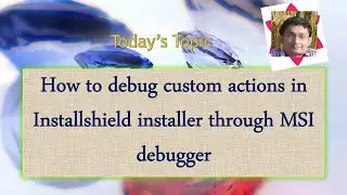 Day 52 : How to debug custom actions in Installshield installer through MSI debugger