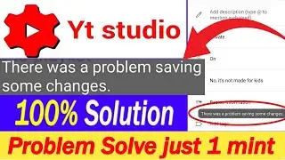 There Was a Problem Saving Some Changes YT Studio Problem