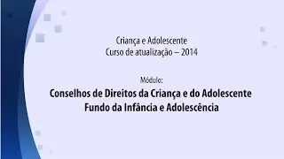 Módulo: Conselhos de Direitos da Criança e do Adolescente - Fundo da Infância e Adolescência