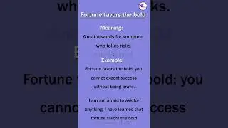Fortune favors the bold (Idioms)