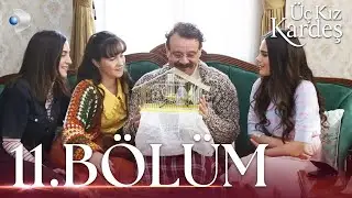 Üç Kız Kardeş 11.Bölüm -  Full Bölüm