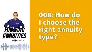008: How do I choose the right annuity type?
