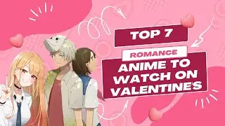 The Top 7 Romance Anime To Watch With Your Valentine | SubculturedTV Ep.29