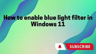 How to enable blue light filter in Windows 11 - Easiest methods