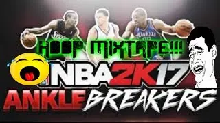 NBA 2K17 ANKLEBREAKER & HOOP MIXTAPE #1