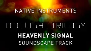 NATIVE INSTRUMENTS - DTC Light Trilogy - Heavenly Signal Soundscape Track