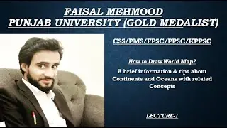 Lecture #1 World Map Drawing Method with related concepts by Faisal Mehmood Gold Medalist