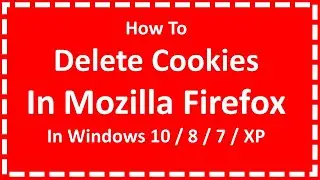 Delete Cookies In Mozilla Firefox On Windows 10 / 8 / 7 / XP