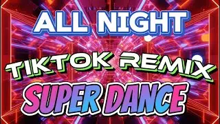 🔥ALL NIGHT TIKTOK REMIX NEW TRENDING  2024