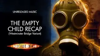 The Empty Child Recap (Westminster Bridge Variant) - Doctor Who Unreleased Music