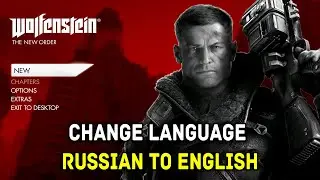 Wolfenstein The New Order - How To Change Language From Russian to English (Solved)