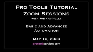 Pro Tools Zoom Tutorial Sessions May 10 2020. Basic and Advanced Automation.