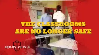The Classrooms Are No Longer Safe | Reality Check Episode 5