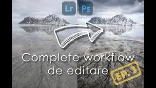 Complete workflow de editare in Camera Raw si Adobe Photoshop - Ep.3