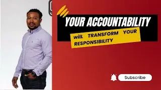 Your Accountability will Transform Your Responsibilities