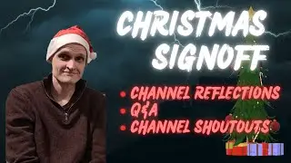 Christmas Signoff! (Channel reflections, Q&A & Channel shoutouts)