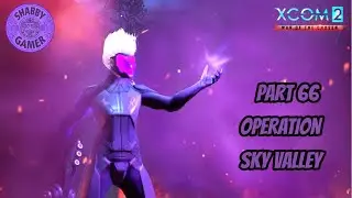 Operation Sky Valley - Episode 66 - #xcom2 - Modded