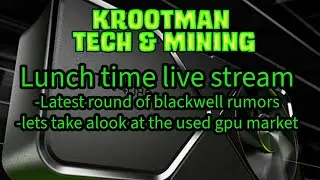 LUNCH TIME LIVE STREAM: Blackwell rumors, lets examine the used gpu market!