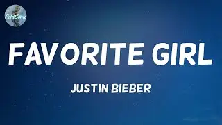 Justin Bieber - Favorite Girl (Lyrics)