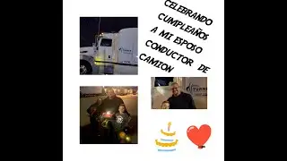 CumpleañoS de mi ESPOSO🎂🎉 Conductor  de CAMION🚛🛣🇺🇸🇨🇴