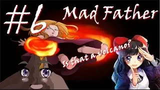 VOLCANO UNDER MY HOUSE - Mad Father Ep.6