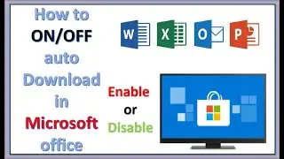 How to disable auto downloading in Microsoft office.How to enable auto download in Microsoft Store..