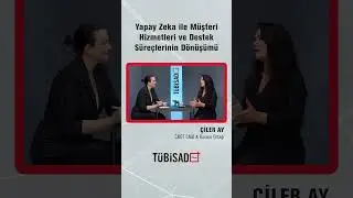 Yapay Zeka ile Müşteri Hizmetleri ve Destek Süreçlerinin Dönüşümü  #TÜBİSADPlus