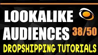 38. Setting up Lookalike Audiences  [Free DropShipping Tutorials] | 38/50