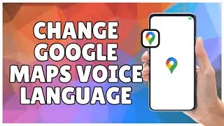 How to Change Google Maps Voice Language