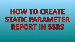 How to Create Static Parameter Report in SSRS | SSRS Tutorials