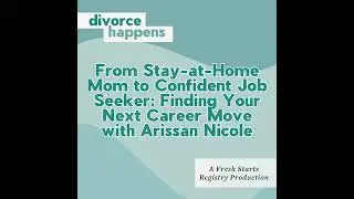 From Stay-at-Home Mom to Confident Job Seeker: Finding Your Next Career Move with Arissan Nicole