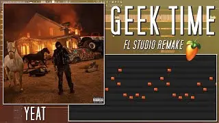 How Yeat - GEEK TIMË Was Made {FL STUDIO BREAKDOWN}
