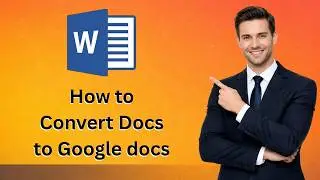 How to Convert Word Docs to Google Docs (Latest Update)