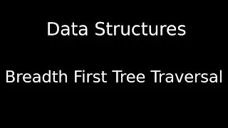 Tree Traversal - Breadth First