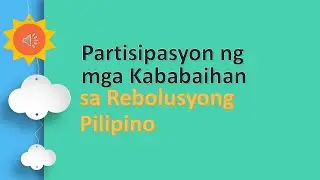 Partisipasyon ng mga kababaihan sa rebolusyong Pilipino.
