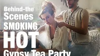 Photoshoot Behind the Scenes: Smoking Hot Gypsy Tea Party