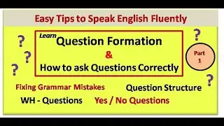 How to Ask Questions Correctly ? Question Formation & Question Structure