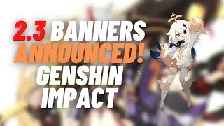 2.3 Banners Announced | Genshin Impact