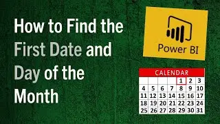 How to Find the First Date and Day of the Month - Power BI Tutorial