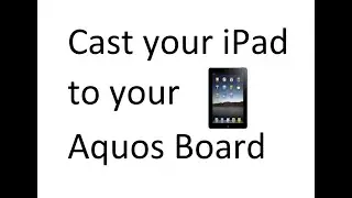 How to Cast from an iPad to your Aquos Board