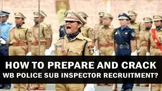How to Prepare and Crack WB Police Sub Inspector Recruitment?