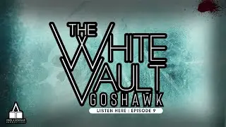 The White Vault Goshawk | Ep. 9