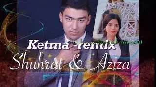 Shuhrat & Aziza Ketma ( remix) 2020
