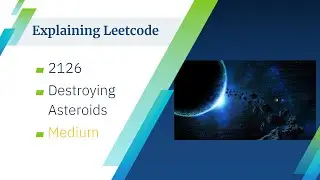 Explaining Leetcode - #2126 Destroying Asteroids (Medium)