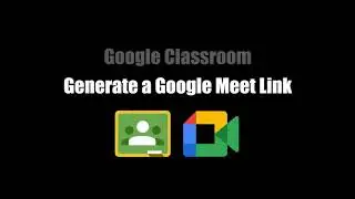 Google Classroom: Generate a Google Meet Link